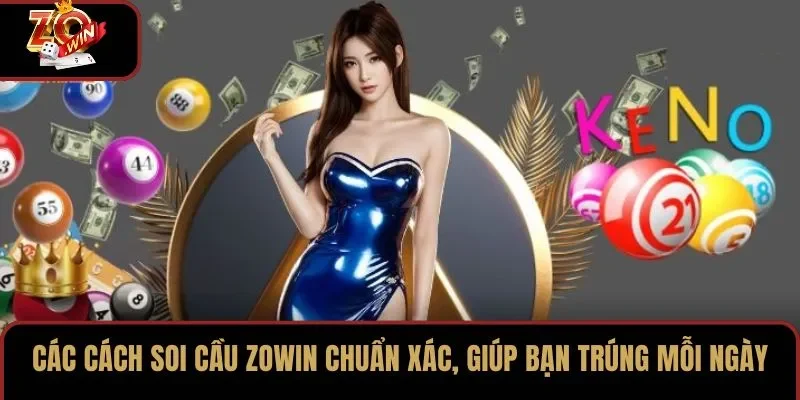 Các Cách Soi Cầu Zowin Chuẩn Xác, Giúp Bạn Trúng Mỗi Ngày