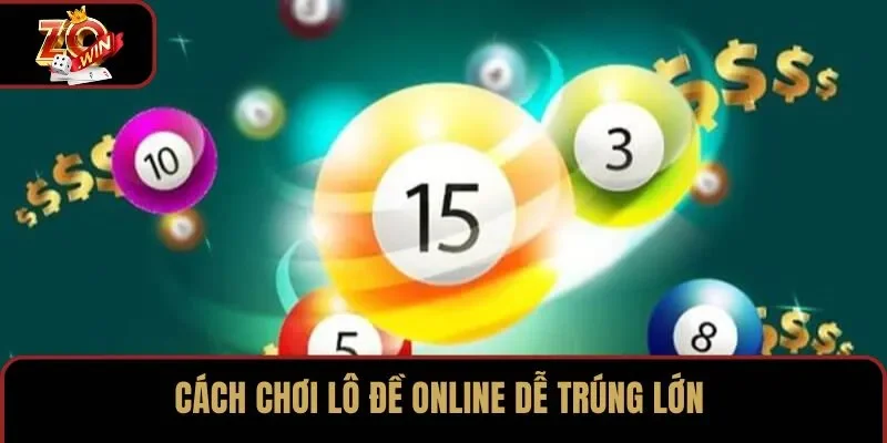 Cách chơi lô đề online dễ trúng lớn