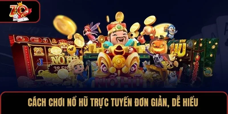 Cách chơi nổ hũ trực tuyến đơn giản, dễ hiểu