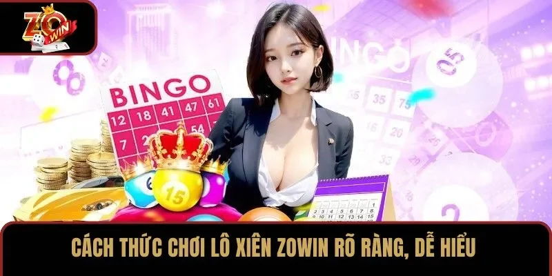 Cách thức chơi lô xiên ZOWIN rõ ràng, dễ hiểu