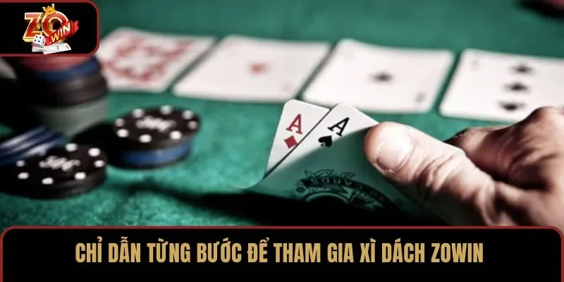Chỉ dẫn từng bước để tham gia Xì dách ZOWIN