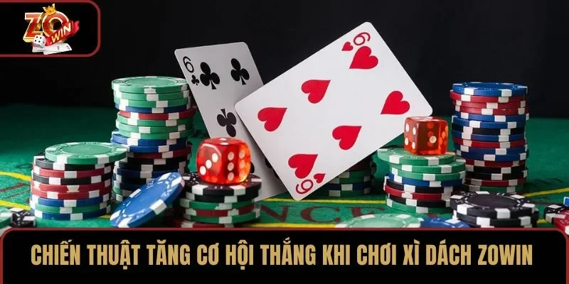 Chiến thuật tăng cơ hội thắng khi chơi Xì dách ZOWIN
