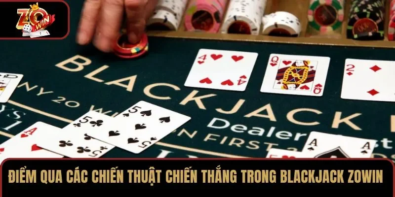 Điểm qua các chiến thuật chiến thắng trong Blackjack ZOWIN