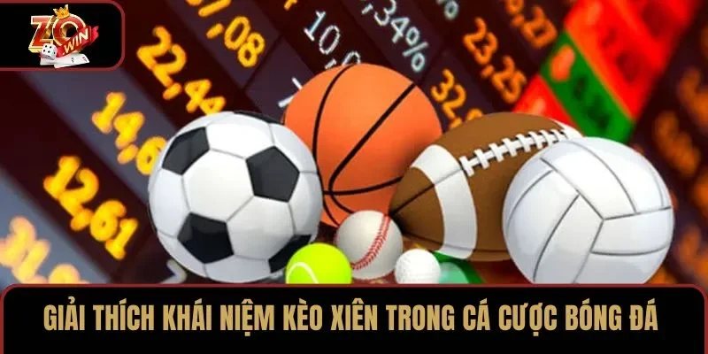 Giải thích khái niệm kèo xiên trong cá cược bóng đá