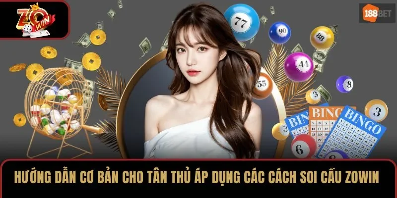 Hướng dẫn cơ bản cho tân thủ áp dụng các cách soi cầu ZOWIN
