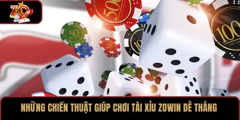 Những chiến thuật giúp chơi Tài Xỉu ZOWIN dễ thắng