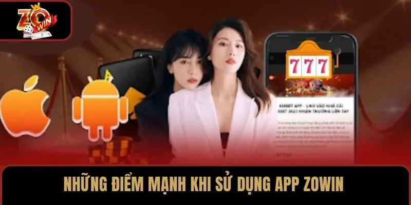 Những điểm mạnh khi sử dụng app ZOWIN