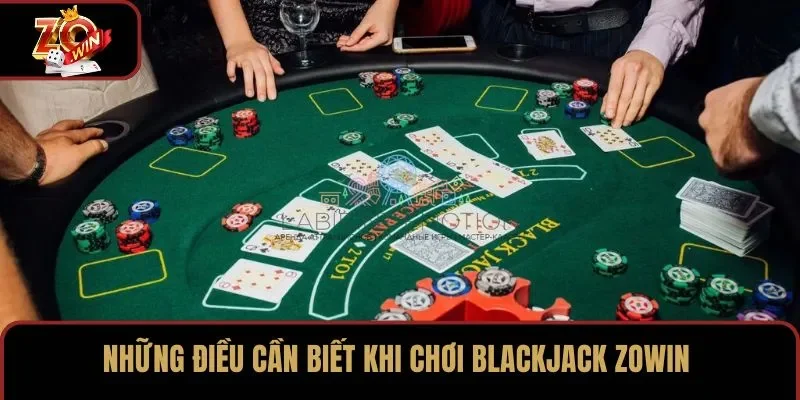 Những điều cần biết khi chơi Blackjack ZOWIN