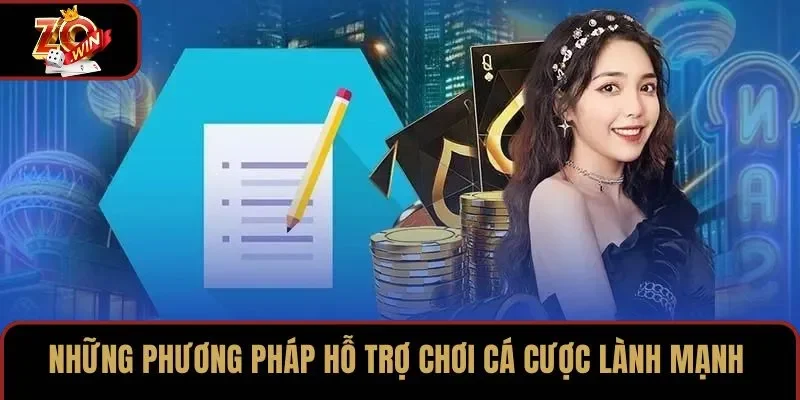 Những phương pháp hỗ trợ chơi cá cược lành mạnh