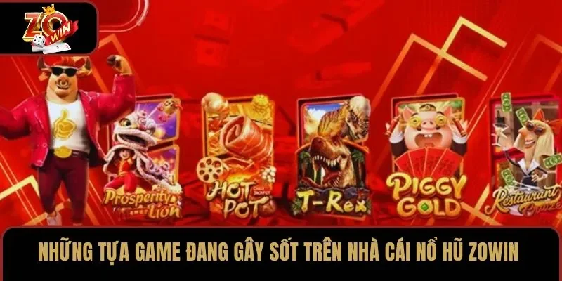Những tựa game đang gây sốt trên nhà cái nổ hũ ZOWIN