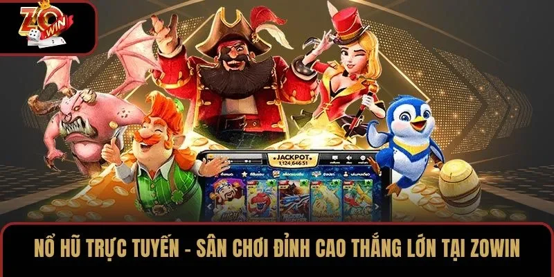 Nổ Hũ Trực Tuyến – Sân Chơi Đỉnh Cao Thắng Lớn Tại ZOWIN