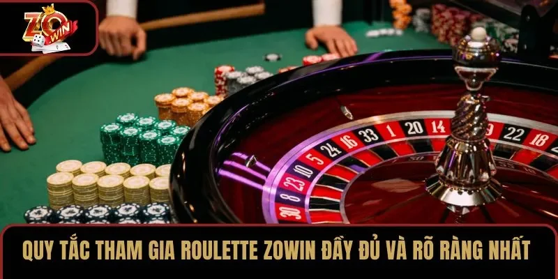 Quy tắc tham gia Roulette ZOWIN đầy đủ và rõ ràng nhất