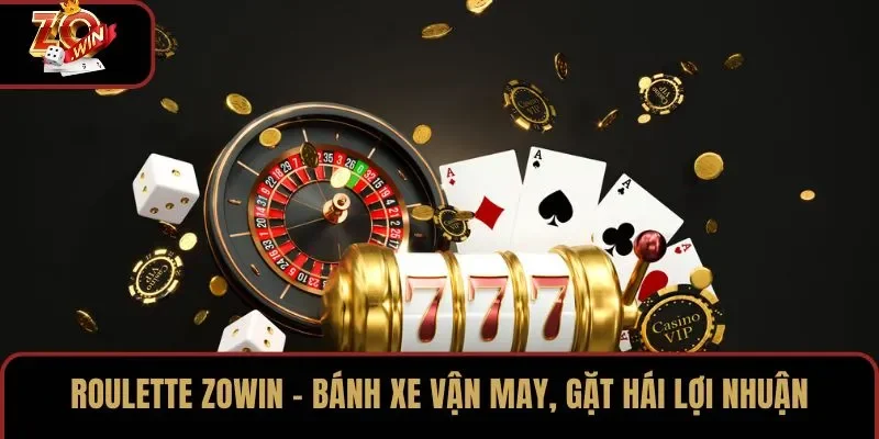 Roulette ZOWIN – Bánh Xe Vận May, Gặt Hái Lợi Nhuận