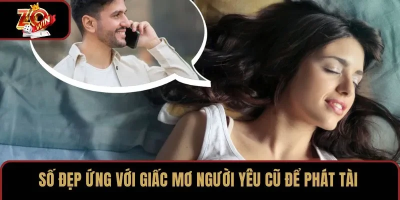 Số đẹp ứng với giấc mơ người yêu cũ để phát tài