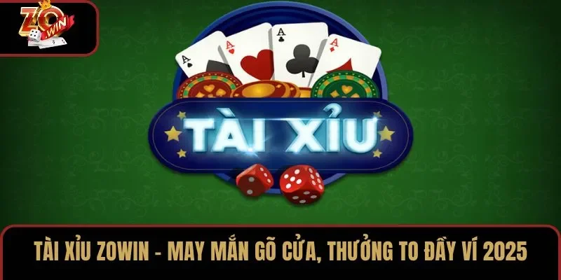 Tài Xỉu ZOWIN – May Mắn Gõ Cửa, Thưởng To Đầy Ví 2025