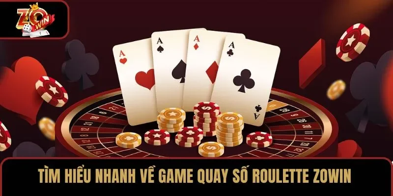 Tìm hiểu nhanh về game quay số Roulette ZOWIN