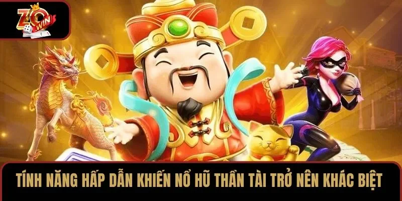 Tính năng hấp dẫn khiến nổ hũ Thần Tài trở nên khác biệt