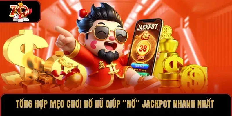 Tổng hợp mẹo chơi nổ hũ giúp “nổ” jackpot nhanh nhất