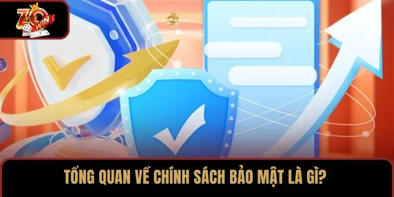 Tổng quan về chính sách bảo mật là gì?