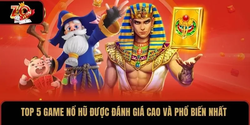 Top 5 game nổ hũ được đánh giá cao và phổ biến nhất