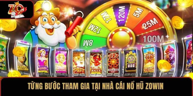 Từng bước tham gia tại nhà cái nổ hũ ZOWIN