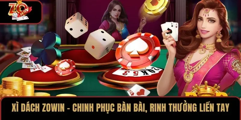 Xì Dách ZOWIN – Chinh Phục Bàn Bài, Rinh Thưởng Liền Tay