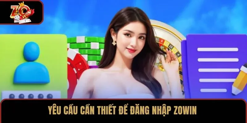 Yêu cầu cần thiết để đăng nhập ZOWIN